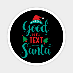 Merry Christmas - Be good or I'll text Santa Magnet